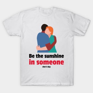 Be the sunshine in someone else's day T-Shirt